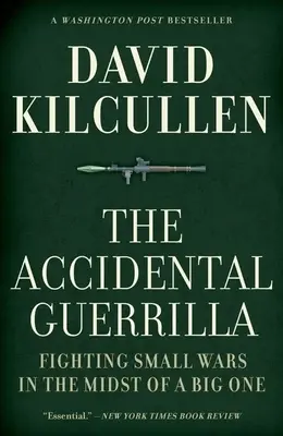 La guerrilla accidental: Luchar en guerras pequeñas en medio de una grande - The Accidental Guerrilla: Fighting Small Wars in the Midst of a Big One