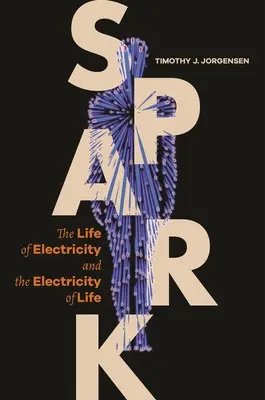 La chispa: La vida de la electricidad y la electricidad de la vida - Spark: The Life of Electricity and the Electricity of Life