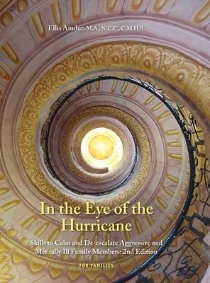 En el ojo del huracán: Habilidades para calmar y desescalar a familiares con enfermedades mentales agresivas - In the Eye of the Hurricane: Skills to Calm and De-escalate Aggressive Mentally Ill Family Members