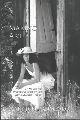 Haciendo arte: 40 años de escultura y poesía con Manuel Neri - Making Art: 40 Years of Sculpture & Poetry with Manuel Neri