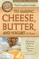 La guía completa para hacer queso, mantequilla y yogur en casa: Todo lo que necesita saber explicado de forma sencilla 2ª edición revisada - The Complete Guide to Making Cheese, Butter, and Yogurt at Home: Everything You Need to Know Explained Simply Revised 2nd Edition