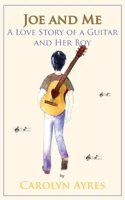 Joe y yo: La historia de amor de una guitarra y su hijo - Joe and Me: A Love Story of a Guitar and Her Boy