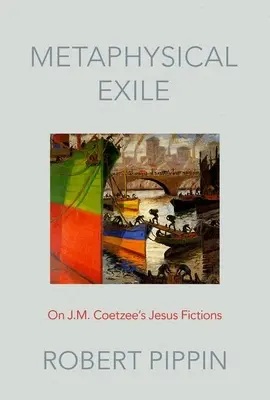 El exilio metafísico: Sobre las ficciones de Jesús de J.M. Coetzee - Metaphysical Exile: On J.M. Coetzee's Jesus Fictions