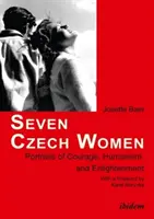 Siete mujeres checas: retratos de coraje, humanismo e ilustración - Seven Czech Women - Portaits of Courage, Humanism & Enlightment