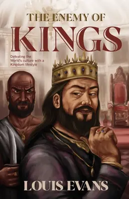 El enemigo de los reyes: Derrotar a la cultura del mundo con un estilo de vida del Reino - The Enemy of Kings: Defeating the World's culture with a Kingdom lifestyle