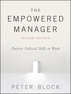 El directivo empoderado: Habilidades políticas positivas en el trabajo - The Empowered Manager: Positive Political Skills at Work