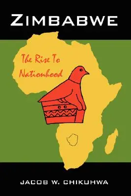 Zimbabue: el ascenso a la nacionalidad - Zimbabwe: The Rise To Nationhood