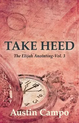 Escucha Volumen 3: La unción de Elías - Take Heed Volume 3: The Elijah Annointing