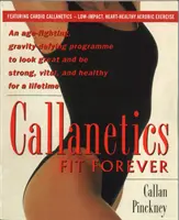 Callanetics Fit Forever - Un programa que combate la edad y desafía a la gravedad para tener un aspecto estupendo y estar fuerte, vital y sano para toda la vida - Callanetics Fit Forever - An Age-fighting, Gravity-Defying Programme to Look Great and be Strong, Vital, and Healthy for a Lifetime