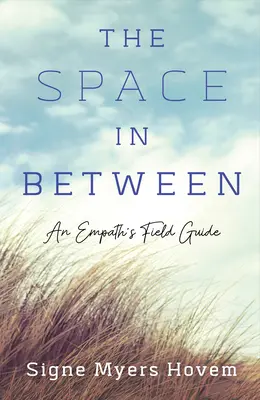 El espacio intermedio: Guía práctica del empático - The Space in Between: An Empath's Field Guide