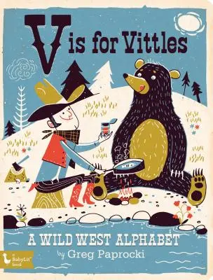 V de Vittles: Un abecedario del Lejano Oeste: Un alfabeto del Lejano Oeste - V Is for Vittles: A Wild West Alphabet: A Wild West Alphabet