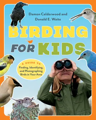 Birding for Kids - A Guide to Finding, Identifying, and Photographing Birds in Your Area (Observación de aves para niños - Guía para encontrar, identificar y fotografiar aves en su zona) - Birding for Kids - A Guide to Finding, Identifying, and Photographing Birds in Your Area