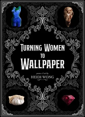 El papel pintado: Poemas y arte - Turning to Wallpaper: Poems and Art