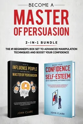 Conviértase en un Maestro de la Persuasión Paquete 2 en 1: Cómo Influenciar a las Personas + 5 Horas de Afirmaciones Positivas - La Caja #1 desde el Principiante hasta el Manipulador Avanzado - Become A Master of Persuasion 2-in-1 Bundle: How to Influence People + 5 Hours of Positive Affirmations - The #1 Beginner's Box Set to Advanced Manipu