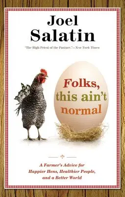 Amigos, esto no es normal: Consejos de un granjero para gallinas más felices, personas más sanas y un mundo mejor - Folks, This Ain't Normal: A Farmer's Advice for Happier Hens, Healthier People, and a Better World