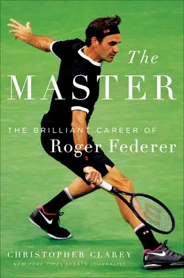 El Maestro: La larga carrera y el hermoso juego de Roger Federer - The Master: The Long Run and Beautiful Game of Roger Federer