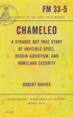 Chameleo: Una historia extraña pero real de espías invisibles, adicción a la heroína y seguridad nacional - Chameleo: A Strange But True Story of Invisible Spies, Heroin Addiction, and Homeland Security