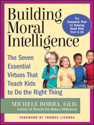 Construir la inteligencia moral: Las siete virtudes esenciales que enseñan a los niños a hacer lo correcto - Building Moral Intelligence: The Seven Essential Virtues That Teach Kids to Do the Right Thing