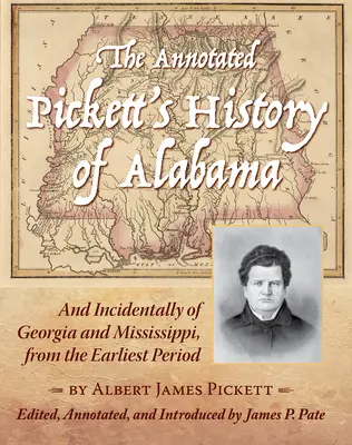 The Annotated Pickett's History of Alabama: And Incidentally of Georgia and Mississippi, from the Earliest Period (La historia comentada de Pickett de Alabama y, de paso, de Georgia y Mississippi, desde los primeros tiempos) - The Annotated Pickett's History of Alabama: And Incidentally of Georgia and Mississippi, from the Earliest Period