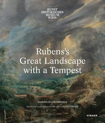 El gran paisaje con tempestad de Rubens: Anatomía de una obra maestra - Rubens's Great Landscape with a Tempest: Anatomy of a Masterpiece