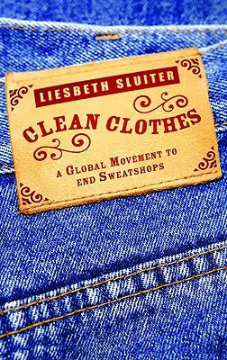 Ropa limpia: Un movimiento mundial para acabar con los talleres clandestinos - Clean Clothes: A Global Movement To End Sweatshops