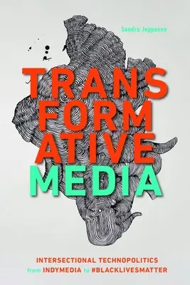 Medios de comunicación transformadores: Tecnopolítica interseccional de Indymedia a #Blacklivesmatter - Transformative Media: Intersectional Technopolitics from Indymedia to #Blacklivesmatter
