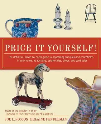 ¡Póngale precio usted mismo! La guía definitiva y realista para tasar antigüedades y objetos de colección en su casa, en subastas, ventas de bienes, etc. - Price It Yourself!: The Definitive, Down-To-Earth Guide to Appraising Antiques and Collectibles in Your Home, at Auctions, Estate Sales, S