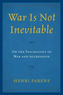 La guerra no es inevitable: Sobre la psicología de la guerra y la agresión - War Is Not Inevitable: On the Psychology of War and Aggression