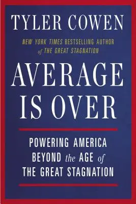 Average Is Over: El poder de Estados Unidos más allá de la era del gran estancamiento - Average Is Over: Powering America Beyond the Age of the Great Stagnation