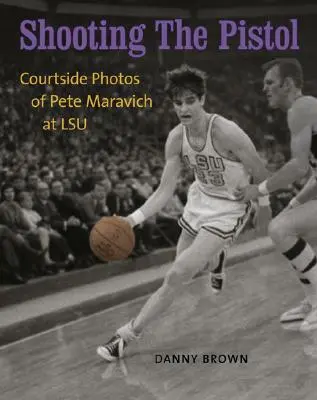 Shooting the Pistol: Fotos desde la cancha de Pete Maravich en la LSU - Shooting the Pistol: Courtside Photos of Pete Maravich at LSU