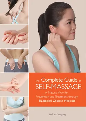 Guía Completa de Automasaje - Una Forma Natural de Prevención y Tratamiento a través de la Medicina Tradicional China - Complete Guide of Self-Massage - A Natural Way for Prevention and Treatment through Traditional Chinese Medicine