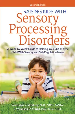 Crianza de niños con trastornos del procesamiento sensorial: A Week-By-Week Guide to Helping Your Out-Of-Sync Child with Sensory and Self-Regulation Issues (Guía semanal para ayudar a su hijo desincronizado con problemas sensoriales y de autorregulación) - Raising Kids with Sensory Processing Disorders: A Week-By-Week Guide to Helping Your Out-Of-Sync Child with Sensory and Self-Regulation Issues