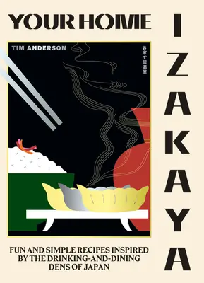 Tu Izakaya Casero: Recetas divertidas y sencillas inspiradas en los locales de copas y cenas de Japón - Your Home Izakaya: Fun and Simple Recipes Inspired by the Drinking-And-Dining Dens of Japan