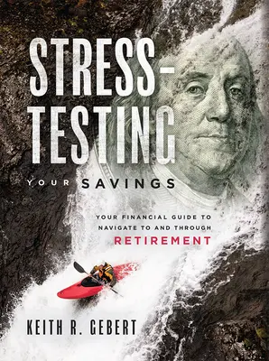 Prueba de estrés para sus ahorros: Su guía financiera para navegar hacia y a través de la jubilación - Stress-Testing Your Savings: Your Financial Guide to Navigate to and Through Retirement