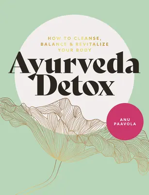Ayurveda Detox: Cómo limpiar, equilibrar y revitalizar tu cuerpo - Ayurveda Detox: How to Cleanse, Balance and Revitalize Your Body