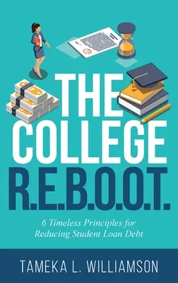 El R.E.B.O.O.T. universitario: 6 principios atemporales para reducir la deuda de los préstamos estudiantiles - The College R.E.B.O.O.T.: 6 Timeless Principles for Reducing Student Loan Debt