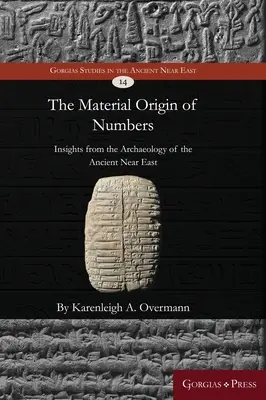 El origen material de los números: Perspectivas desde la arqueología del Próximo Oriente Antiguo - The material origin of numbers: Insights from the archaeology of the Ancient Near East