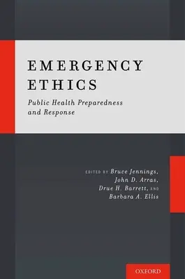 Ética en emergencias: Preparación y respuesta de la sanidad pública - Emergency Ethics: Public Health Preparedness and Response
