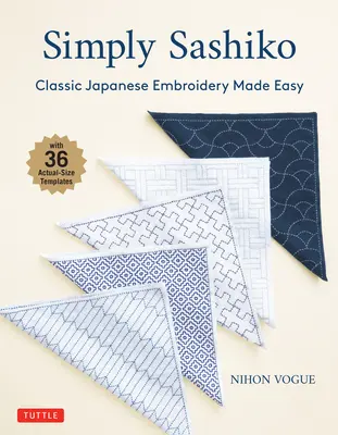 Simplemente Sashiko: Bordado Japonés Clásico Fácil (con 36 plantillas de tamaño real) - Simply Sashiko: Classic Japanese Embroidery Made Easy (with 36 Actual Size Templates)