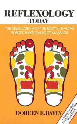 Reflexología hoy: La estimulación de las fuerzas curativas del cuerpo mediante el masaje de los pies - Reflexology Today: The Stimulation of the Body's Healing Forces Through Foot Massage