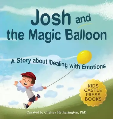 Josh y el globo mágico: A Children's Book About Anger Management, Emotional Management, and Making Good Choices Dealing with Social Issues (Josh y el globo mágico: un libro infantil sobre el control de la ira, la gestión emocional y la toma de decisiones acertadas en temas sociales) - Josh And The Magic Balloon: A Children's Book About Anger Management, Emotional Management, and Making Good Choices Dealing with Social Issues