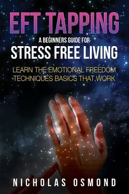 Eft Tapping: Una guía para principiantes para vivir sin estrés - Eft Tapping: A Beginners Guide for Stress Free Living