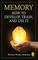 Memoria - Cómo desarrollarla, entrenarla y utilizarla - Memory - How to develop, train, and use it