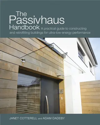 Manual Passivhaus, 4: Guía práctica para la construcción y rehabilitación de edificios de muy bajo consumo energético - The Passivhaus Handbook, 4: A Practical Guide to Constructing and Retrofitting Buildings for Ultra-Low Energy Performance