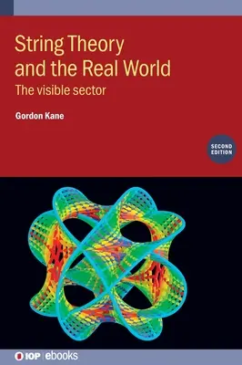 La teoría de cuerdas y el mundo real (segunda edición): El sector visible - String Theory and the Real World (Second Edition): The visible sector