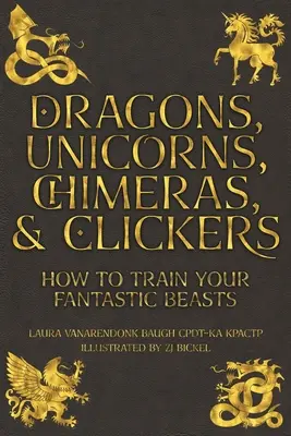 Dragones, unicornios, quimeras y clickers: Cómo adiestrar a sus bestias fantásticas - Dragons, Unicorns, Chimeras, and Clickers: How To Train Your Fantastic Beasts