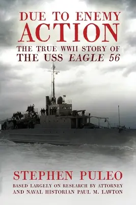 Debido a la acción del enemigo: La verdadera historia del USS Eagle 56 en la Segunda Guerra Mundial - Due to Enemy Action: The True World War II Story of the USS Eagle 56