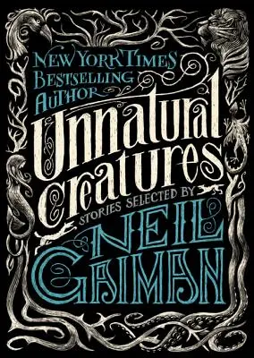 Criaturas antinaturales: Relatos seleccionados por Neil Gaiman - Unnatural Creatures: Stories Selected by Neil Gaiman