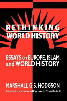 Repensar la historia del mundo: Ensayos sobre Europa, el Islam y la Historia Universal - Rethinking World History: Essays on Europe, Islam and World History