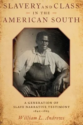 Esclavitud y clase en el Sur de Estados Unidos: Una generación de testimonios narrativos de esclavos, 1840-1865 - Slavery and Class in the American South: A Generation of Slave Narrative Testimony, 1840-1865
